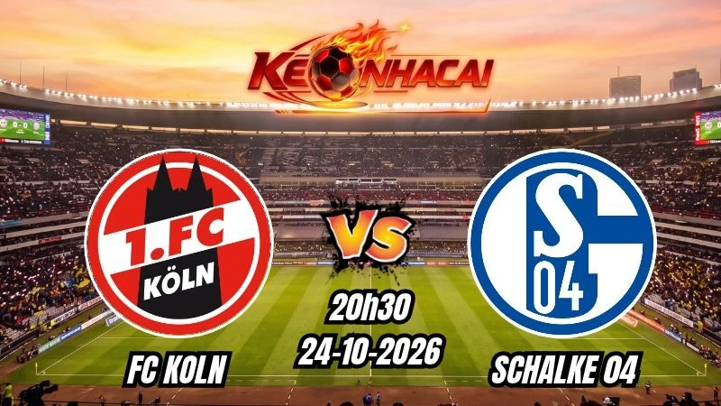Soi kèo nhà cái FC Koln vs Schalke 04 20h30 – 24/10/2026