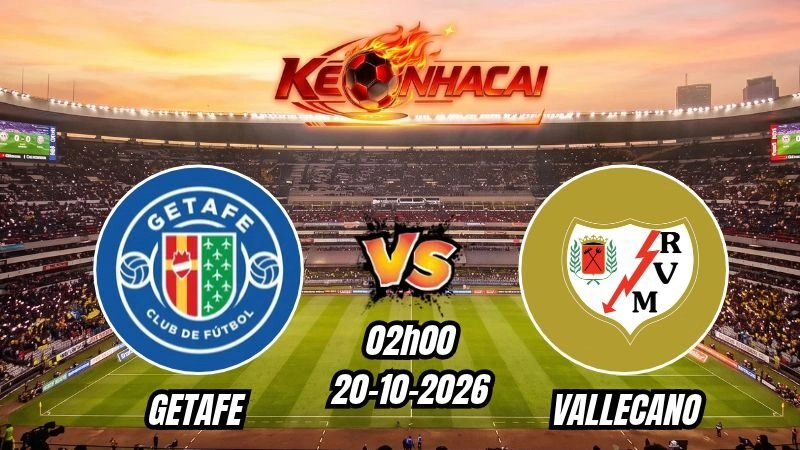 Soi kèo nhà cái Getafe vs Vallecano 02h00 – 20/10/2026