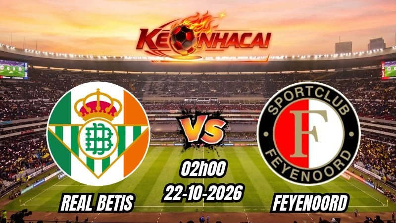 Soi kèo nhà cái Real Betis vs Feyenoord 02h00 – 22/10/2026
